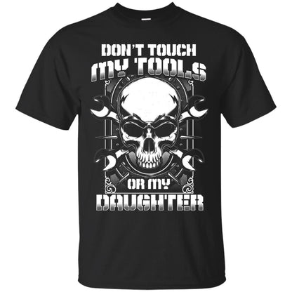 Don't Touch My Tools Or My Daughter Daddy Shirt Black