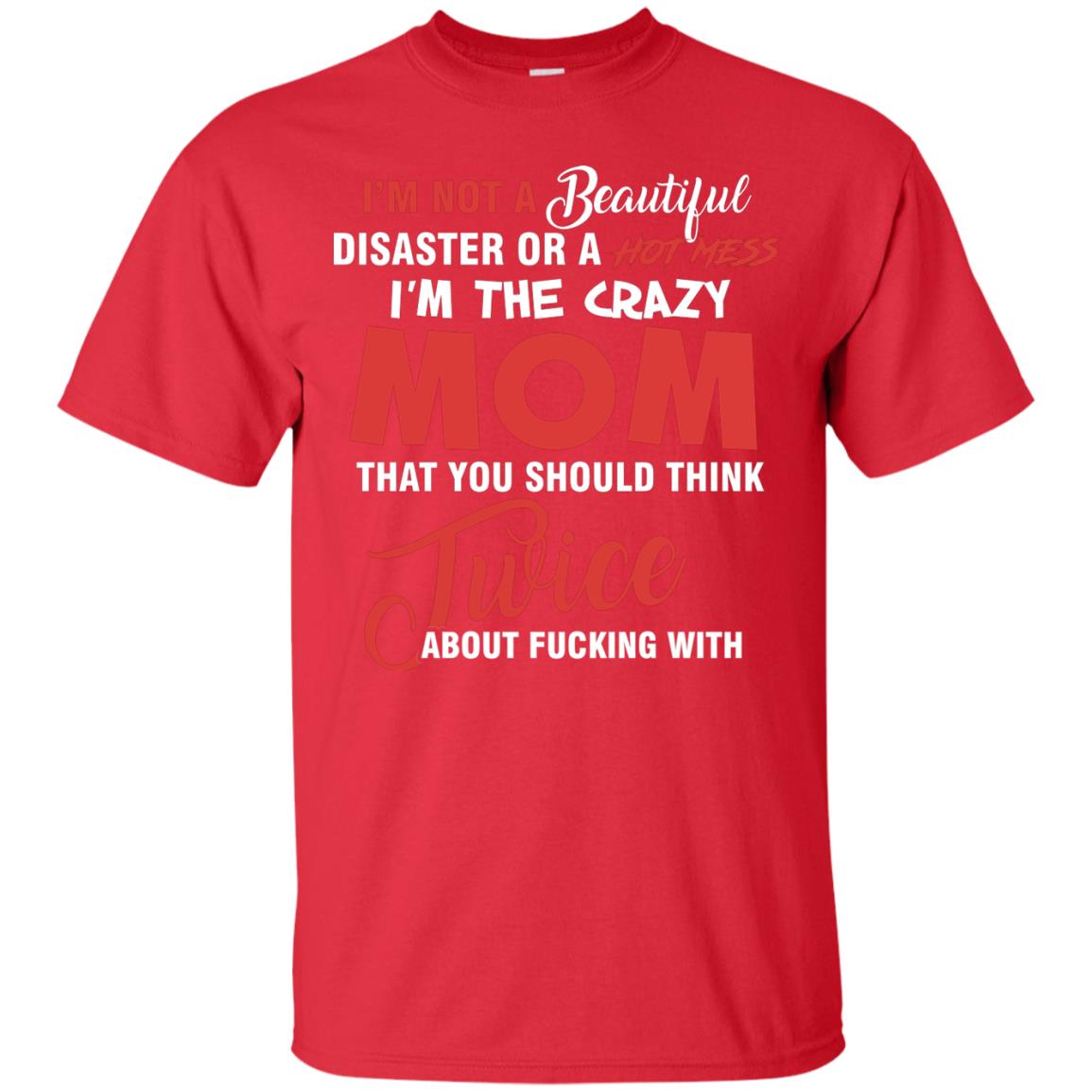 Im The Crazy Mom That You Should Think Twice Mommy Shirt Red
