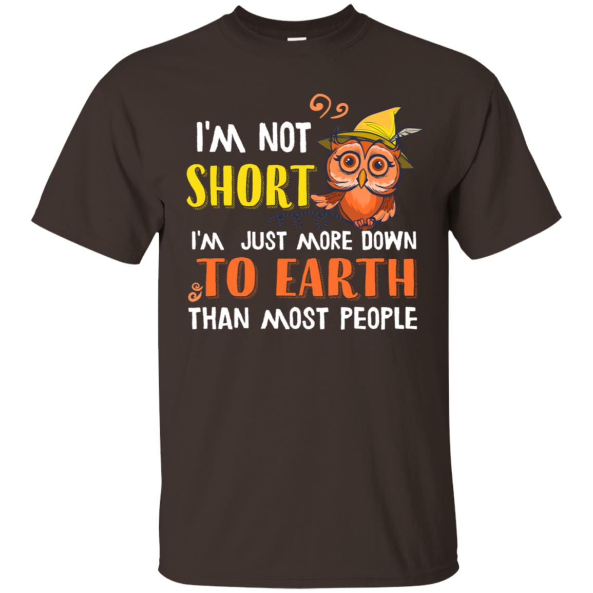 I'm Not Short I'm Just More Down To Earth Than Most People Shirt Dark Chocolate