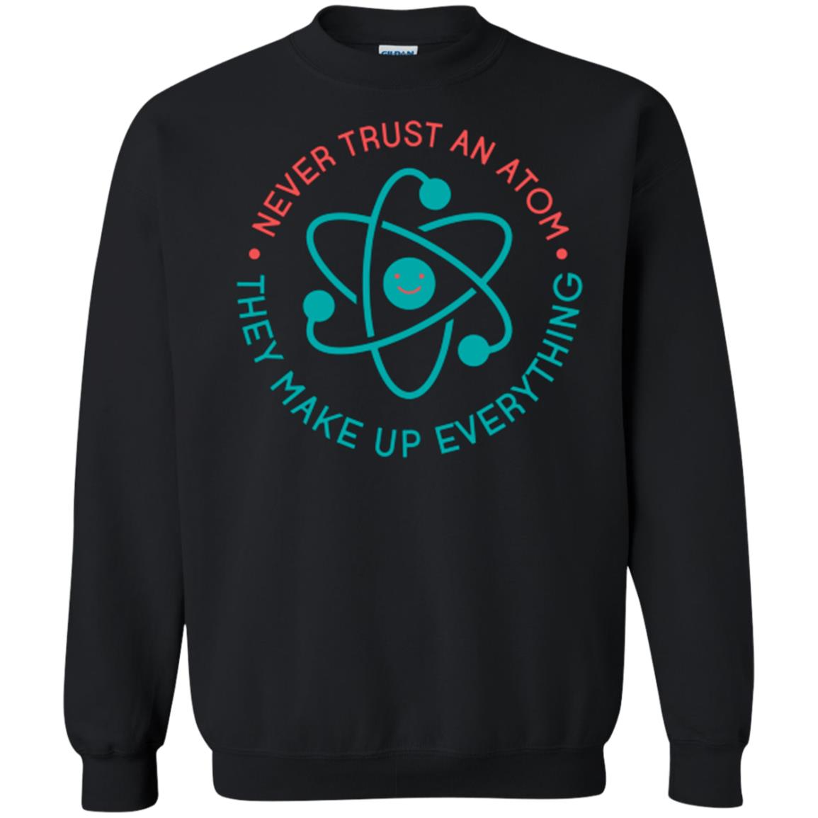 Scientist T-shirt Never Trust An Atom They Make Up Everything Black