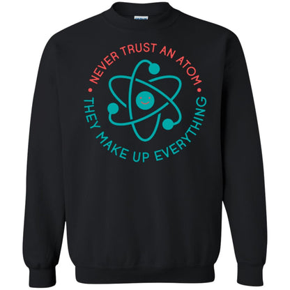 Scientist T-shirt Never Trust An Atom They Make Up Everything Black