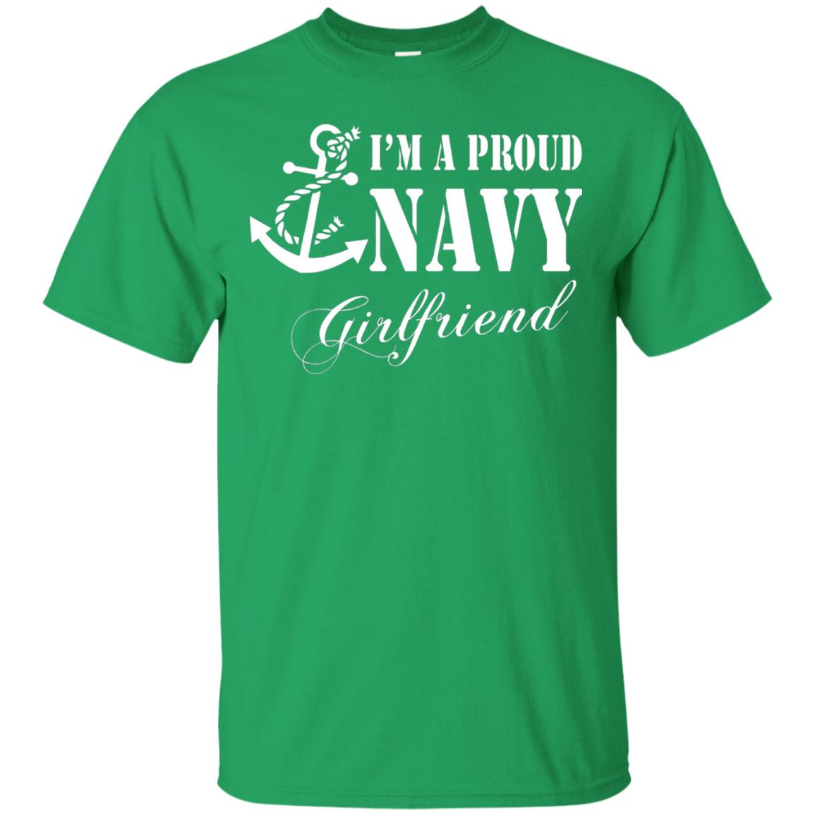 Military Shirt Im A Proud U.s. Navy Girlfriend Irish Green