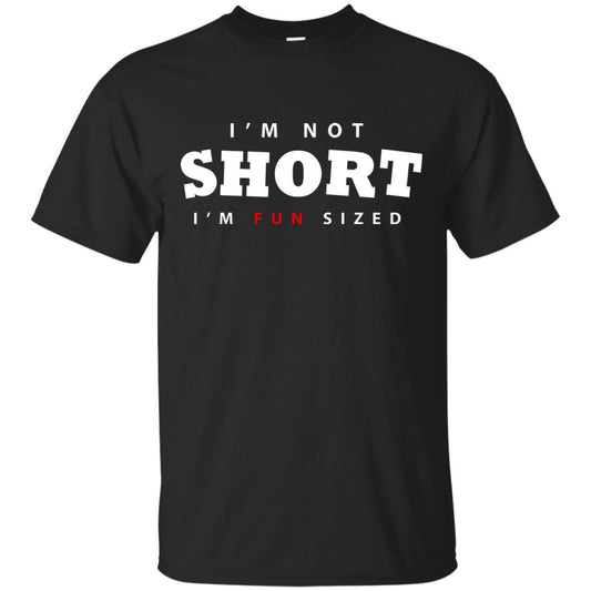 I'm Not Short I'm Fun Sized T-shirt Black