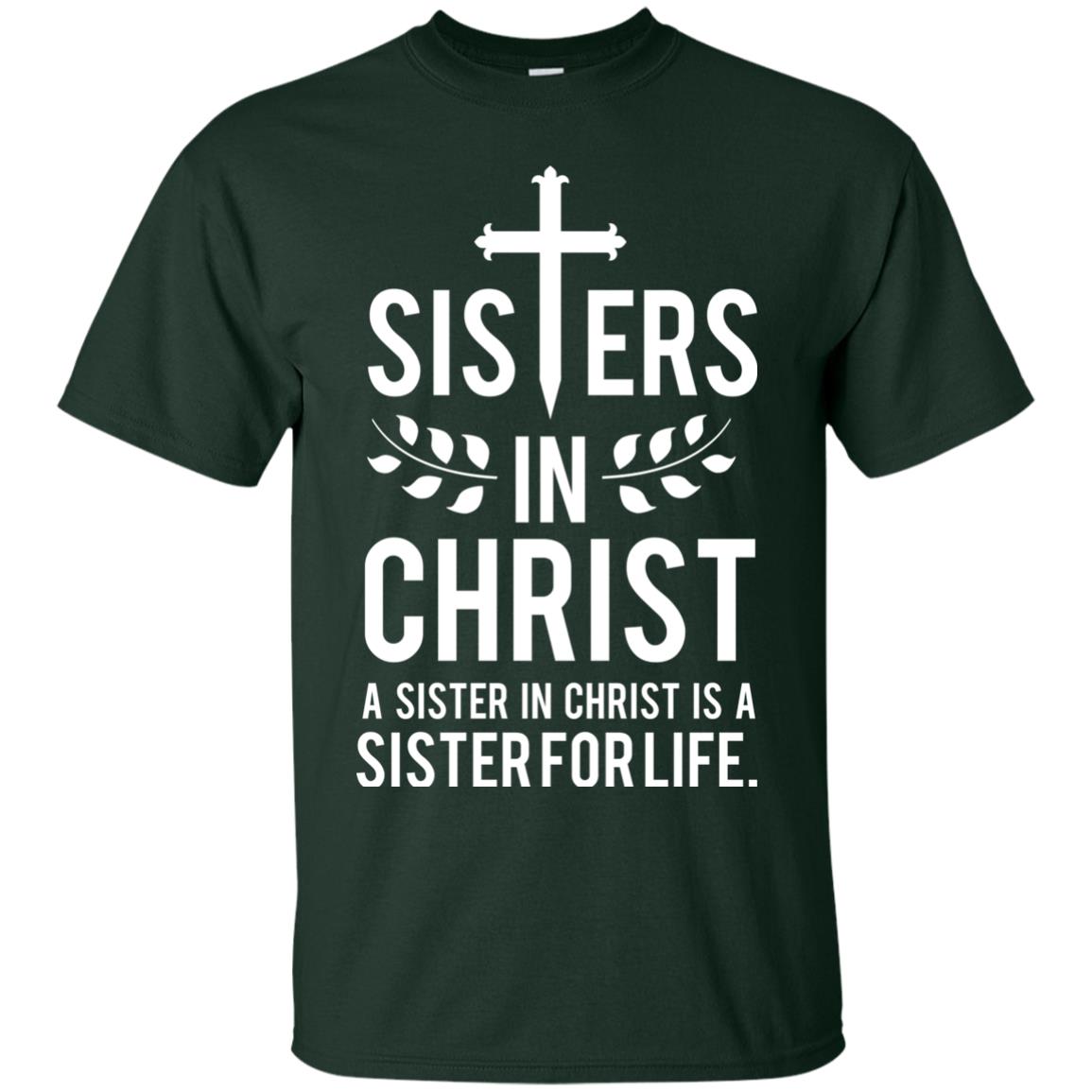 Sisters In Christ A Sister In Christ Is A Sister For Life Sister Shirt Forest