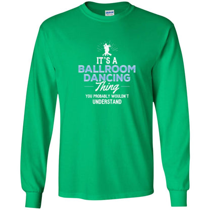 Ballroom Dancing T-shirt You Wouldn_t Understand Irish Green