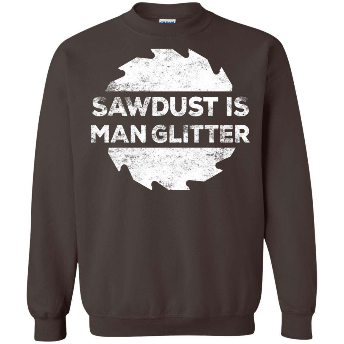 Woodworking T-shirt Sawdust Is Man Glitter Dark Chocolate