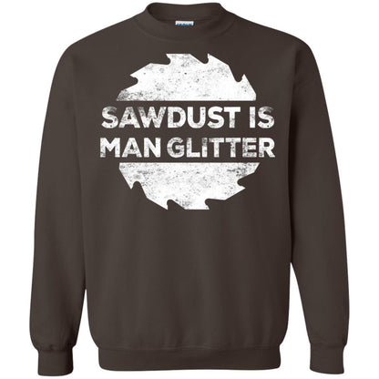 Woodworking T-shirt Sawdust Is Man Glitter Dark Chocolate
