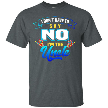 I Don't Have To Say No I'm The Uncle Shirt Dark Heather