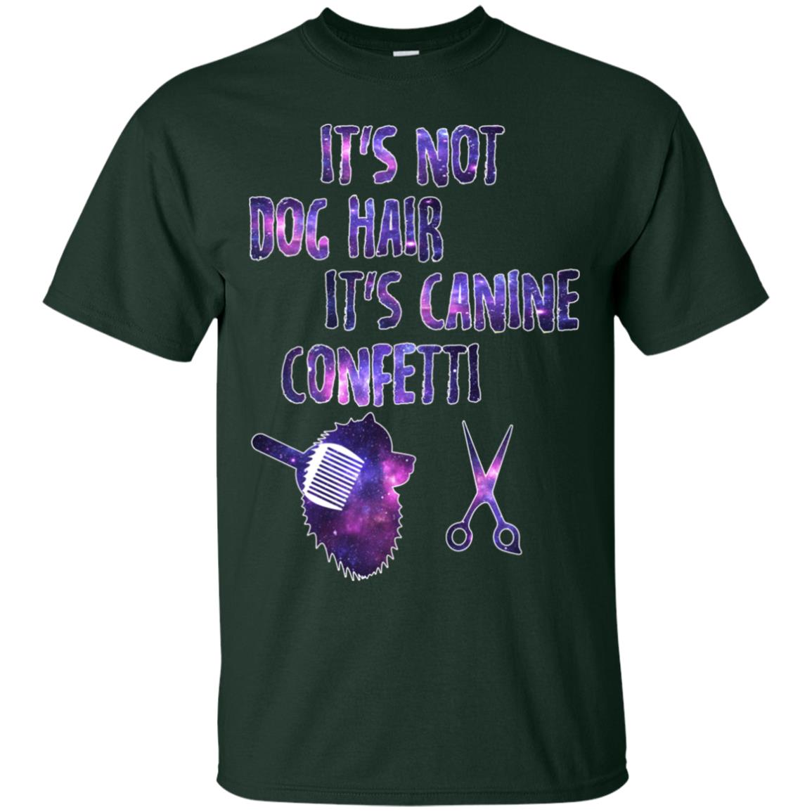 It's Not Dog Hair It's Canine Confetti Groomer Dog Shirt Forest