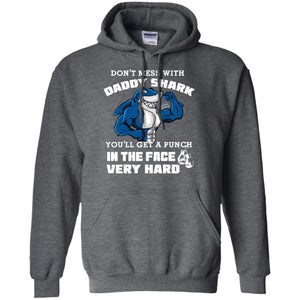 Don't Mess With Daddy Shark You'll Get A Punch In The Face Very Hard Family Shark ShirtG185 Gildan Pullover Hoodie 8 oz.