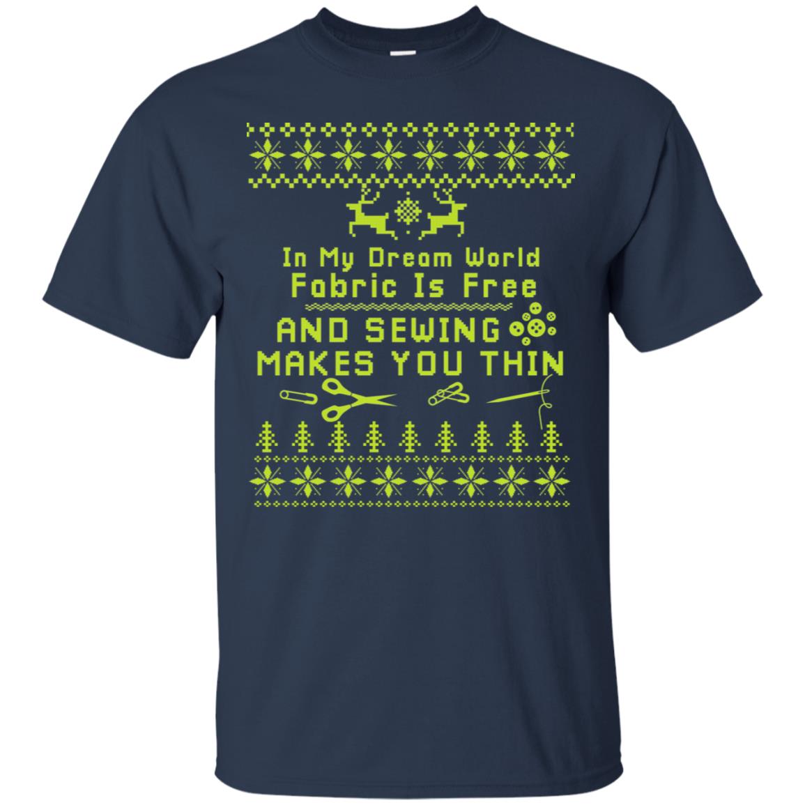 In My Dream World Fabric Is Free And Sewing Makes You Thin X-mas Sewing Lovers Shirt Navy