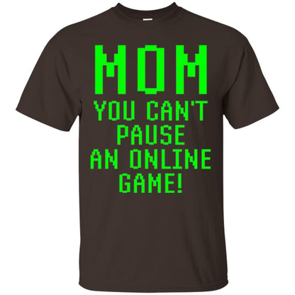 Gamer T-shirt Mom You Can't Pause An Online Game Dark Chocolate