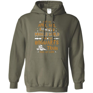 Just An April Girl Living In A Muggle World Took The Hogwarts Train Going Any WhereG185 Gildan Pullover Hoodie 8 oz.