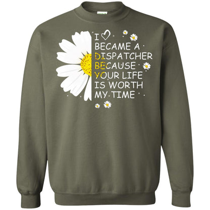 I Became A Dispatcher Because Your Life Is Worth My Life Shirt Military Green