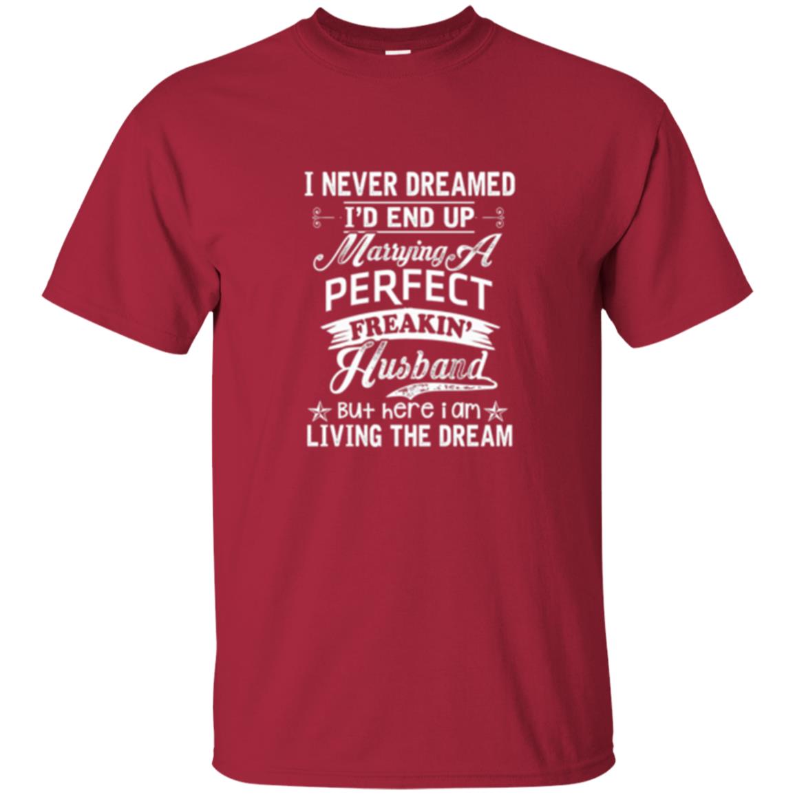 Wife T-shirt I Never Dreamed I_d End Up Marrying Perfect Freakin_ Husband Cardinal