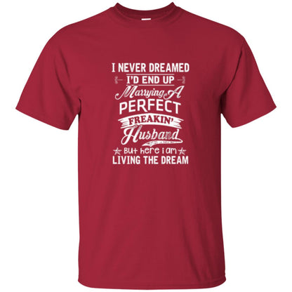 Wife T-shirt I Never Dreamed I_d End Up Marrying Perfect Freakin_ Husband Cardinal
