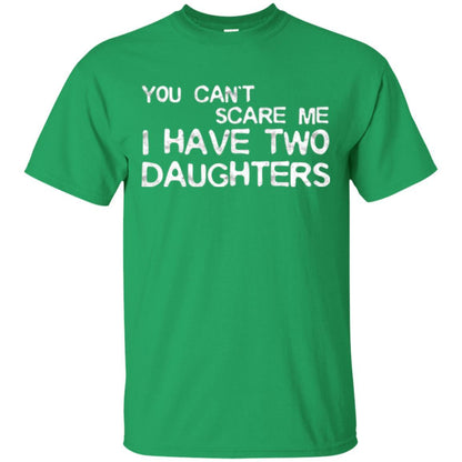 Dady T-shirt You Can't Scare Me I Have Two Daughters Irish Green