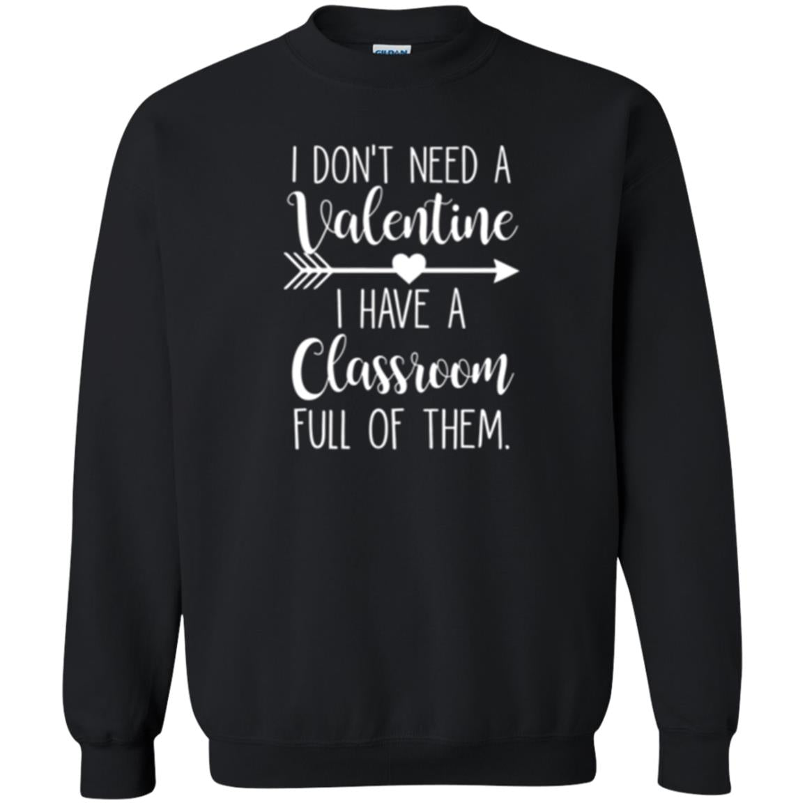 Teacher T-shirt I Don_t Need A Valentine I Have Classroom Full Of Them Black
