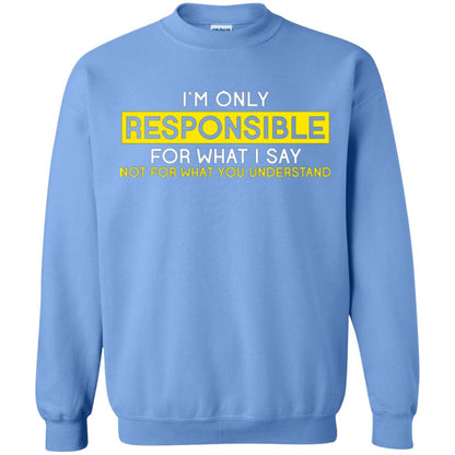 I’m Only Responsible For What I Say Not For What You Understand T-shirt Carolina Blue