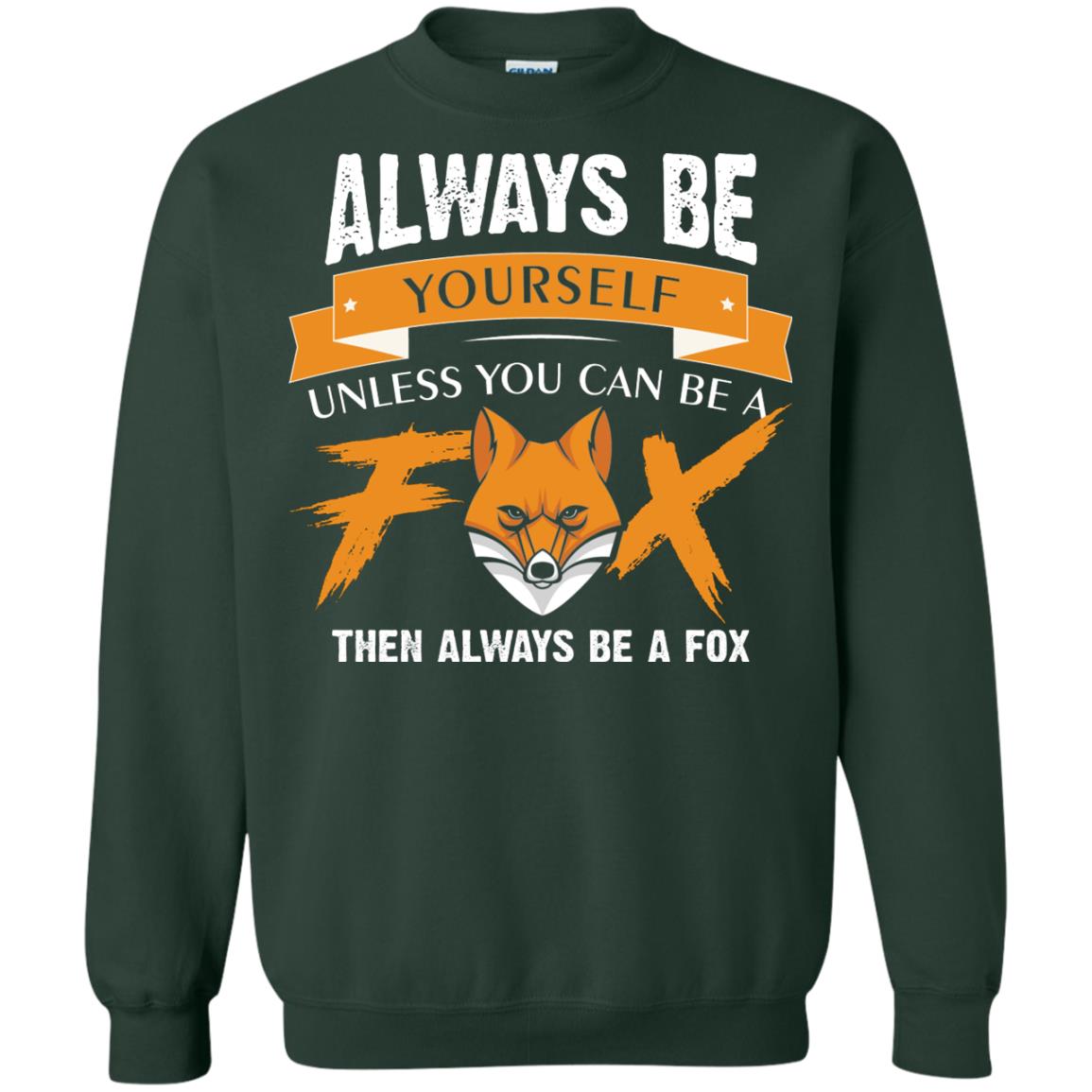 Always Be Yourself Unless You Can Be A Fox Gift Shirt For Fox Lover Forest Green