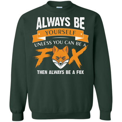 Always Be Yourself Unless You Can Be A Fox Gift Shirt For Fox Lover Forest Green