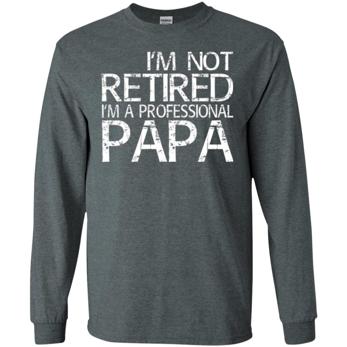 Papa T-shirt I_m Not Retired I_m A Professional Papa Dark Heather