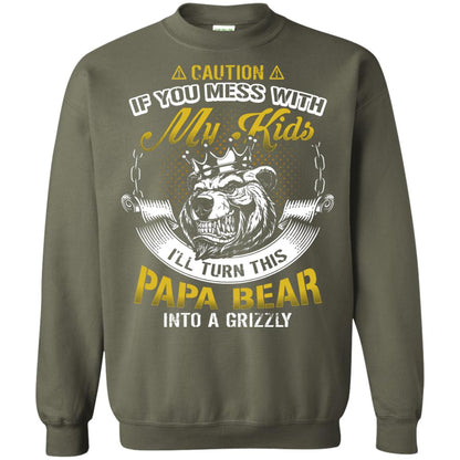 Caution If You Mess With My Kids I Will Turn This Papa Bear Into A Grizzy Military Green