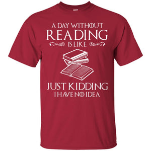 Book Lover T-shirt A Day Without Reading Is Like