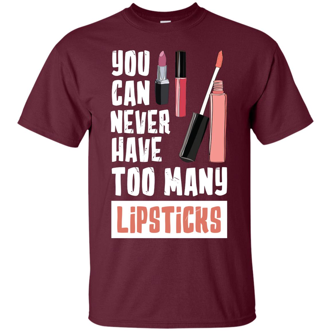 You Can Never Have Many Lipsticks Shirt Maroon