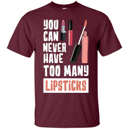 You Can Never Have Many Lipsticks Shirt Maroon