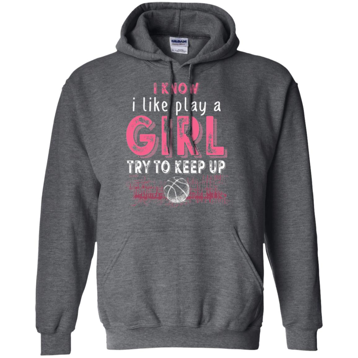 Basketball Lovers T-shirt I Know I Play Like A Girl Dark Heather