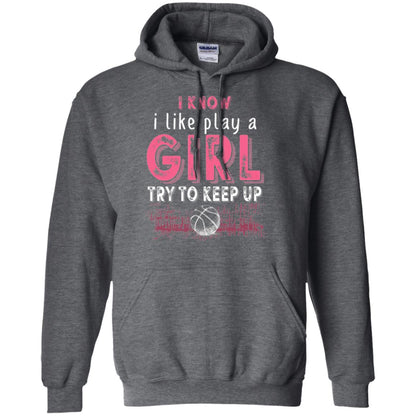 Basketball Lovers T-shirt I Know I Play Like A Girl Dark Heather
