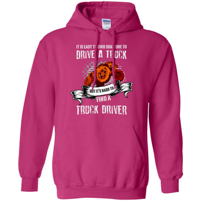 It's Easy To Find Someone To Driver A Truck But It's Hard To Finda Truck Driver Shirt Heliconia