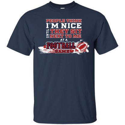 People Think I'm Nice Until They Sit Next To Me At A Football Game Shirt For Mens Or Womens Navy