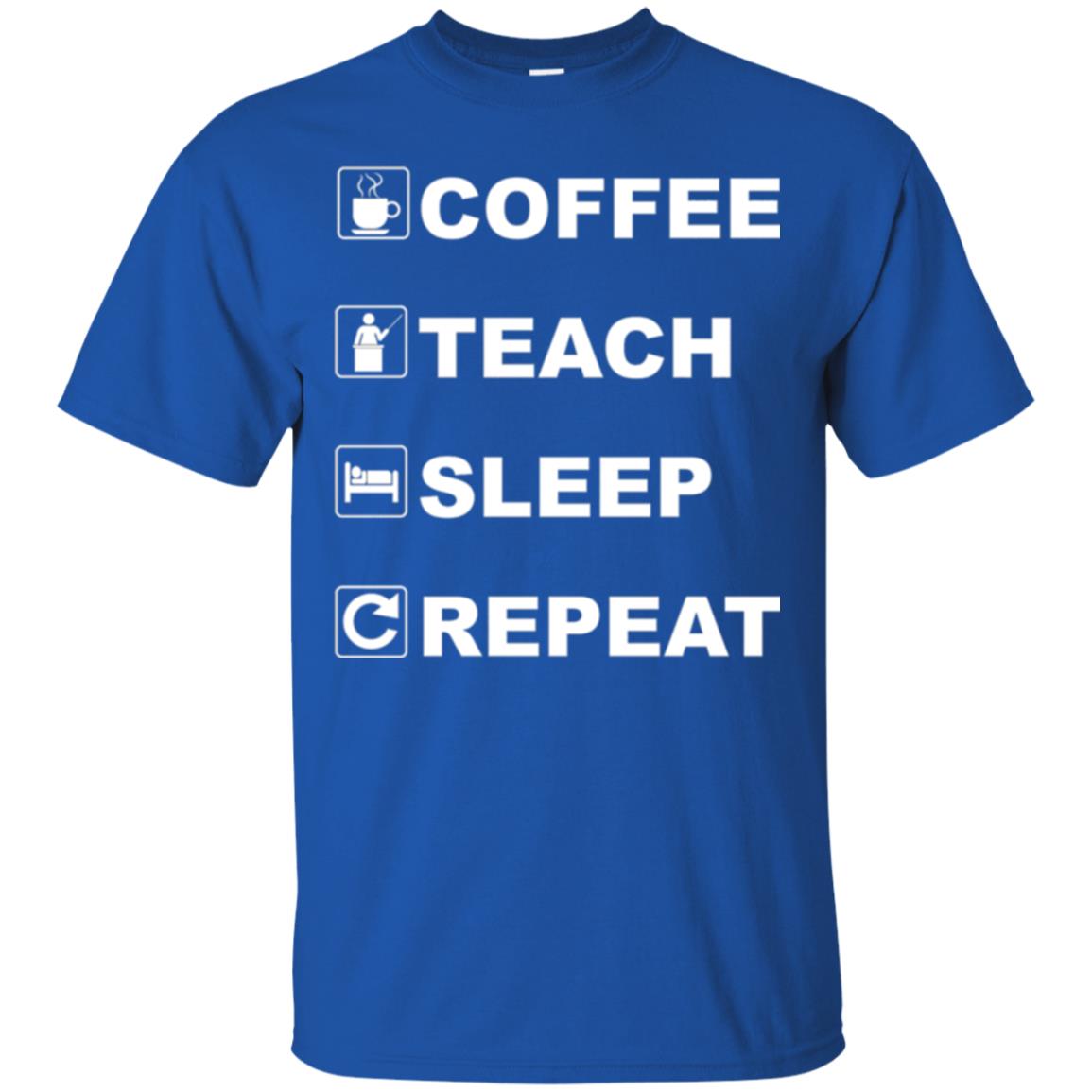 Coffee Teach Sleep Repeat Funny Teacher Gift T-shirt Royal