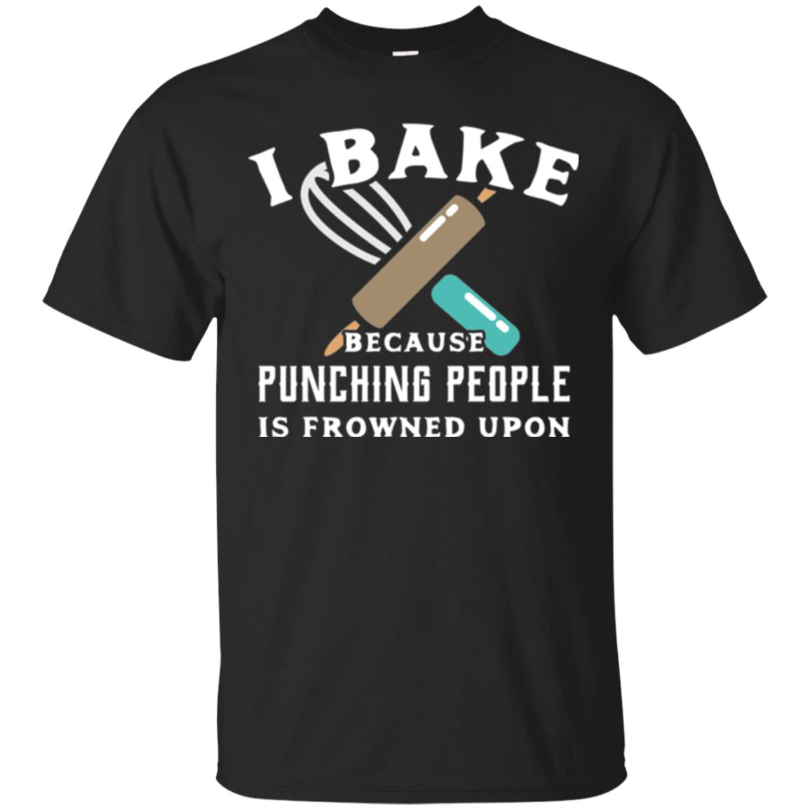 Baking T-shirt I Bake Because Punching People Frowned Upon Black