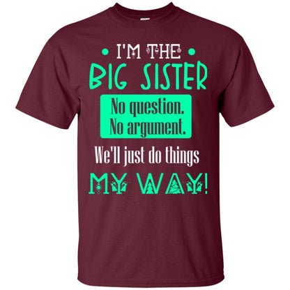 Sister T-shirt I'm The Big Sister No Question No Argument Maroon