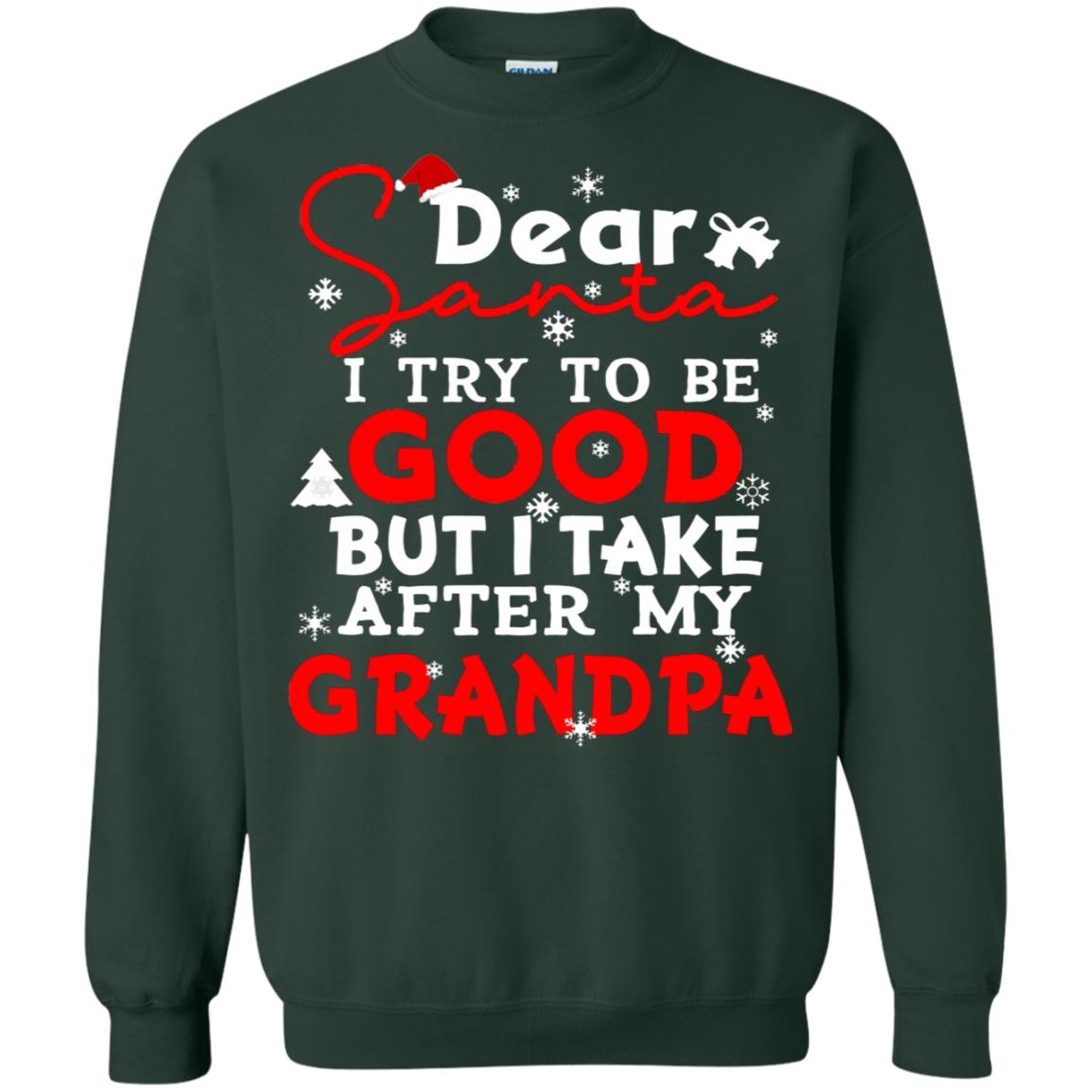 Dear Santa I Try To Be Good But I Take After My Grandpa Ugly Christmas Family Matching Shirt Forest Green
