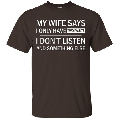 Husband T-shirt My Wife Says I Only Have Two Faults I Don’t Listen And Something Else Dark Chocolate