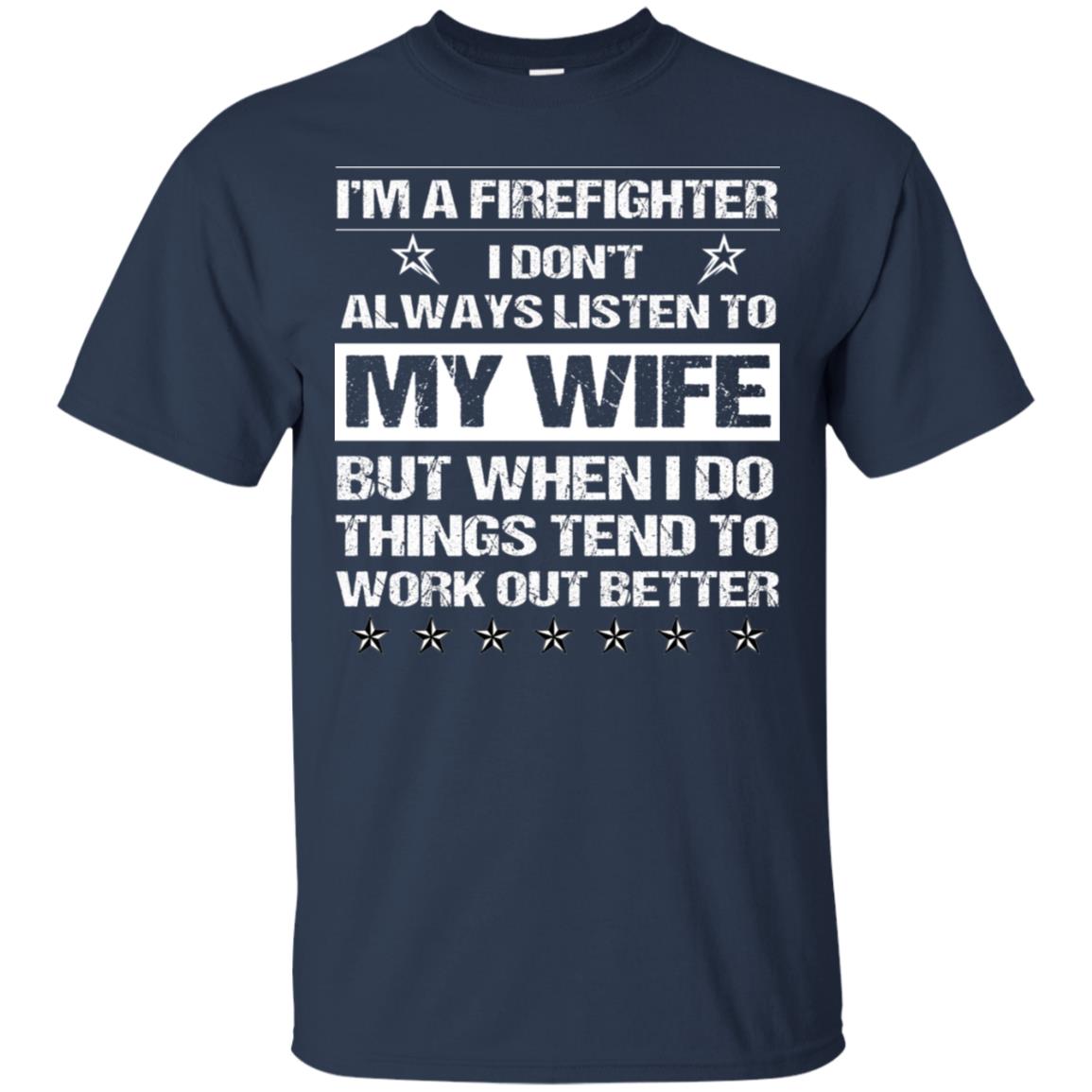 Im A Firefighter I Dont Always Listen To My Wife Shirt Navy
