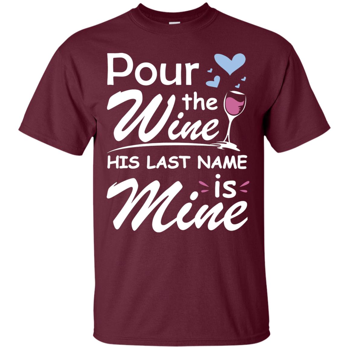 Pour The Wine His Last Nam Is Mine Shirt Maroon