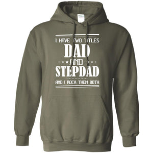 I Have Two Titles Dad And Step Dad And I Rock Them Both ShirtG185 Gildan Pullover Hoodie 8 oz.