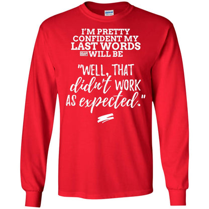 I_m Pretty Confident My Last Words Will Be T-shirt Red