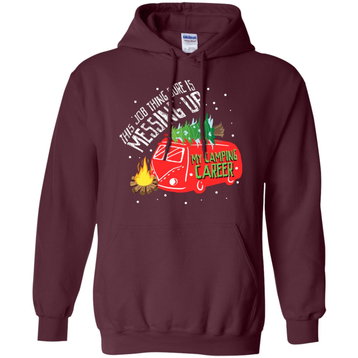 This Job Thing Sure Is Messing Up My Camping Career Shirt Maroon
