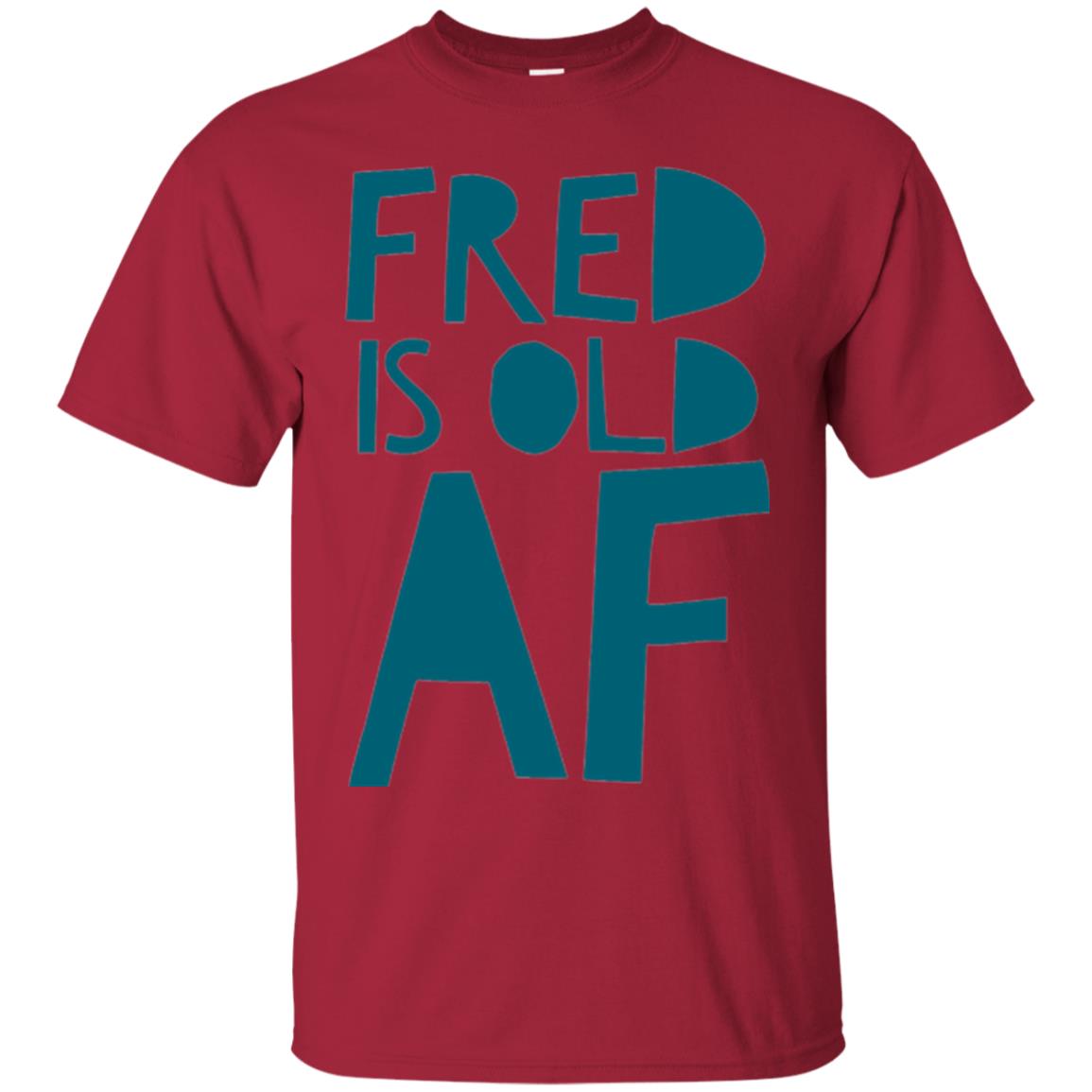 Fred Is Old Af T-shirt Cardinal