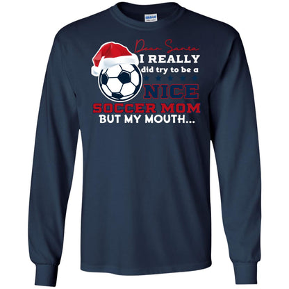 Dear Santa I Really Try Be A Good Soccer Mom But My Mouth Funny X-mas Soccer Shirt For Mommy Navy