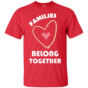 Families Belong Together Shirt For Members Of FamilyG200 Gildan Ultra Cotton T-Shirt