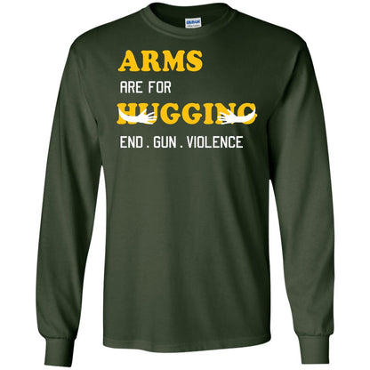 Arms Are For Hugging End Gun Violence Gun Control T-shirt Forest Green