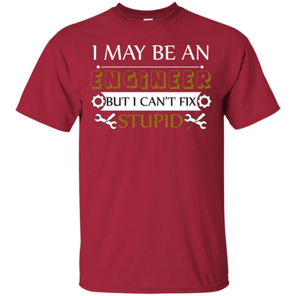 I May Be An Engineer But I Can't Fix Stupid Shirt Cardinal
