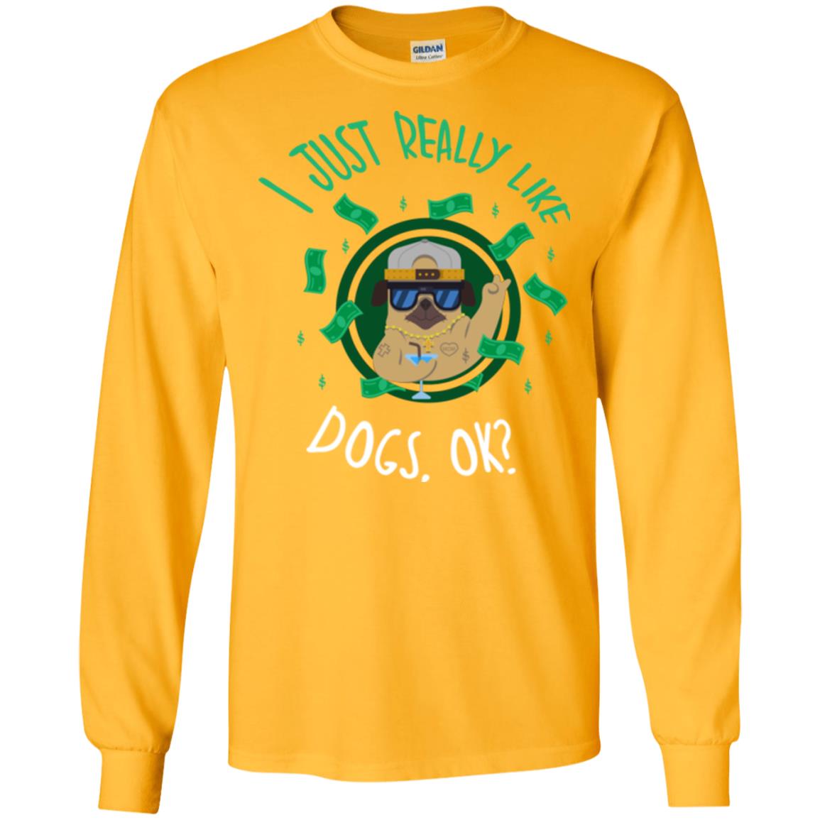 Dog Lover T-shirt I Just Really Like Dogs, Ok Gold